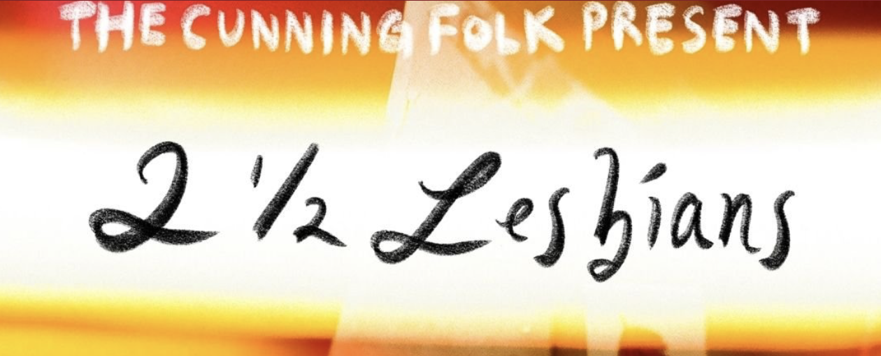 2 ½ Lesbians Brings Queer Mythology, Reality TV, and Chaos to the Stage&nbsp;(Reading)